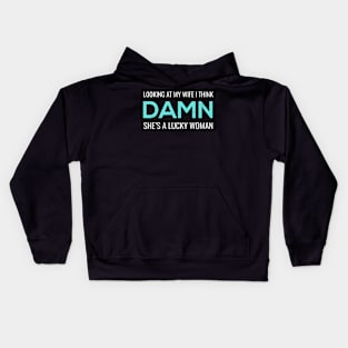 Looking at My Wife I Think Damn She's A Lucky Woman Shirt Kids Hoodie